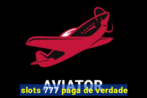 slots 777 paga de verdade